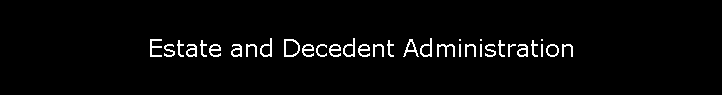 Estate and Decedent Administration